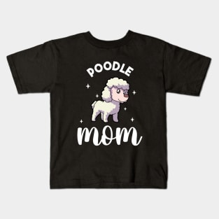 Poodle Mom - Poodle Kids T-Shirt